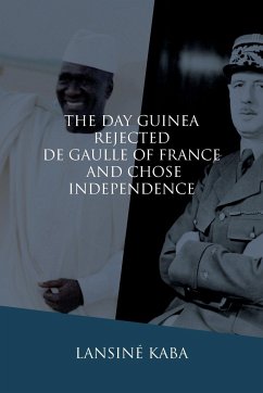 The Day Guinea Rejected De Gaulle of France and Chose Independence - Kaba, Lansiné