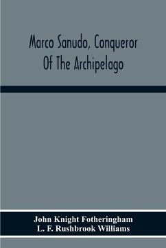 Marco Sanudo, Conqueror Of The Archipelago - Knight Fotheringham, John; F. Rushbrook Williams, L.