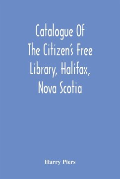 Catalogue Of The Citizen'S Free Library, Halifax, Nova Scotia - Piers, Harry