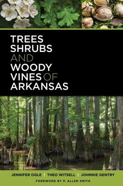 Trees, Shrubs, and Woody Vines of Arkansas - Ogle, Jennifer; Witsell, Theo; Gentry, Johnnie