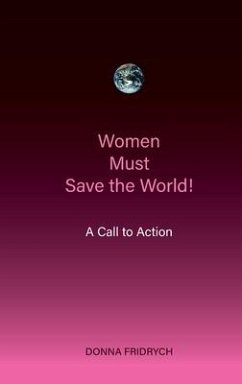 Women Must Save the World! A Call to Action - Fridrych, Donna