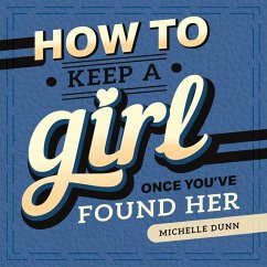 How to Keep a Girl Once You've Found Her - Dunn, Michelle