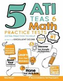 5 ATI TEAS 6 Math Practice Tests: Extra Practice to Help Achieve an Excellent Score