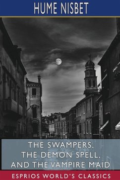 The Swampers, The Demon Spell, and The Vampire Maid (Esprios Classics) - Nisbet, Hume