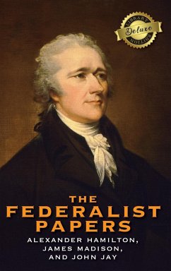 The Federalist Papers (Deluxe Library Edition) (Annotated) - Hamilton, Alexander; Madison, James; Jay, John