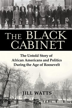 The Black Cabinet: The Untold Story of African Americans and Politics During the Age of Roosevelt - Watts, Jill