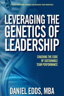 Leveraging the Genetics of Leadership: Cracking the Code of Sustainable Team Performance - Edds, Daniel B.