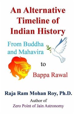 An Alternative Timeline of Indian History: From Buddha and Mahavira to Bappa Rawal - Roy, Raja Ram Mohan