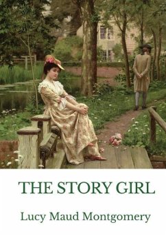 The Story Girl: A novel by L. M. Montgomery narrating the adventures of a group of young cousins and their friends in a rural communit - Montgomery, Lucy Maud