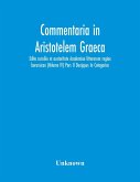Commentaria In Aristotelem Graeca. Edita Consilio Et Auctoritate Academiae Litterarum Regiae Borussicae (Volume Iv) Pars Ii Dexippus In Categorias