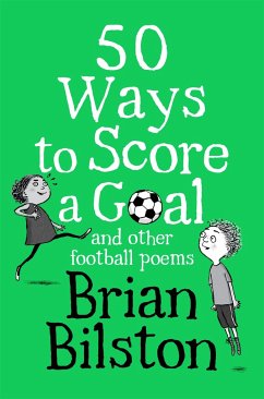 50 Ways to Score a Goal and Other Football Poems - Bilston, Brian
