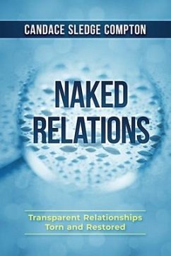 Naked Relations: Transparent Relationships Torn and Restored - Sledge Compton, Candace