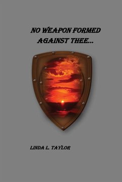 No Weapon Formed Against Thee - Taylor, Linda L.