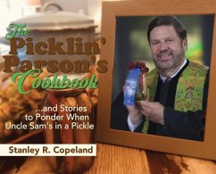 The Picklin' Parson's Cookbook...and Stories to Ponder When Uncle Sam's in a Pickle - Copeland, Stanley R