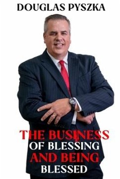The Business of Blessing and Being Blessed - Pyszka, Douglas