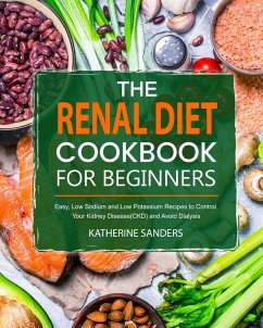 The Renal Diet Cookbook for Beginners - Sanders, Katherine