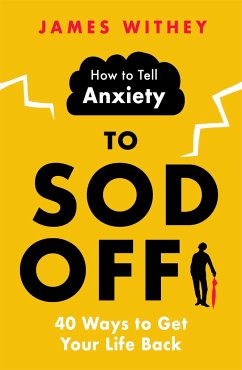How to Tell Anxiety to Sod Off - Withey, James
