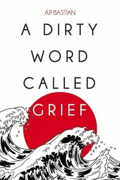 A Dirty Word Called Grief - Bastian, A. P.