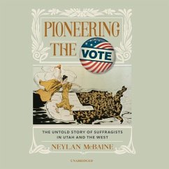 Pioneering the Vote: The Untold Story of Suffragists in Utah and the West - McBaine, Neylan