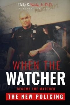 When The Watcher Becomes The Watched: The New Policing - Neely, Phillip R.