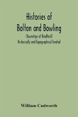 Histories Of Bolton And Bowling (Townships Of Bradford) Historically And Topographical Treated