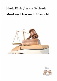 Mord aus Hass und Eifersucht - Rühle, Hardy; Gebhardt, Sylvia