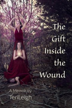 The Gift Inside the Wound - Leigh, Teri