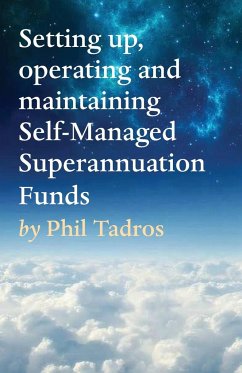 Setting up, operating and maintaining Self-Managed Superannuation Funds - Tadros, Phil