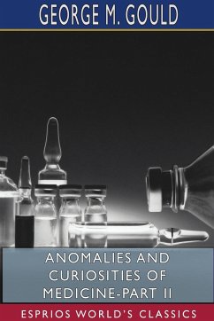Anomalies and Curiosities of Medicine-Part II (Esprios Classics) - Gould, George M.