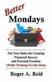 Better Mondays: The New Rules for Creating Financial Success and Personal Freedom (While Working for the Man)