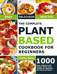 The Complete Plant Based Cookbook for Beginners - Mora, Joann