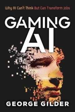 Gaming AI: Why AI Can't Think but Can Transform Jobs - George, Gilder