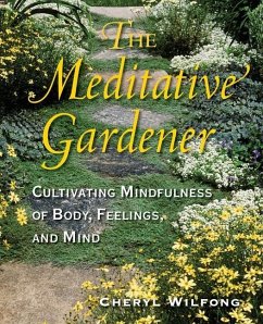 The Meditative Gardener: Cultivating Mindfulness of Body, Feelings, and Mind - Wilfong, Cheryl