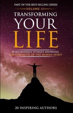 Transforming Your Life Volume III: 20 Incredible Stories Showing The Strength Of The Human Spirit - Blackbyrn, Sai