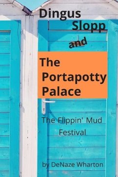 Dingus Slopp and The Portapotty Palace: The Flippin' Mud Festival - Jones, Jacob; Polidan, Kayden; Wharton, Denaze