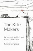 The Kite Makers: Six years of a child's war - Britain 1939-1945