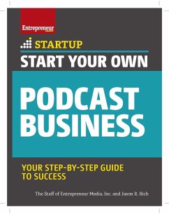 Start Your Own Podcast Business - Media, The Staff of Entrepreneur; Rich, Jason R