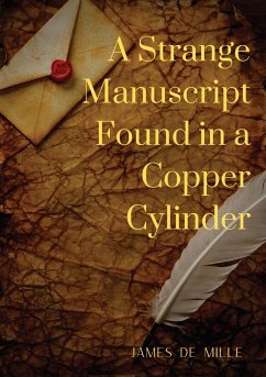 A Strange Manuscript Found in a Copper Cylinder - De Mille, James