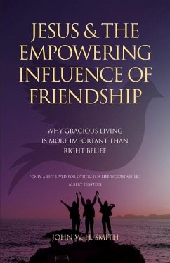Jesus and The Empowering Influence of Friendship - Smith, John W H