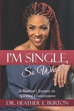 I'm Single, So What?: A Woman's Journey to Spiritual Contentment - Burton, Heather E.