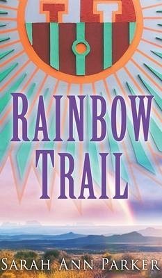 Rainbow Trail - Parker, Sarah Ann