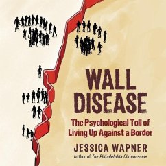 Wall Disease Lib/E: The Psychological Toll of Living Up Against a Border - Wapner, Jessica