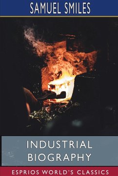 Industrial Biography (Esprios Classics) - Smiles, Samuel