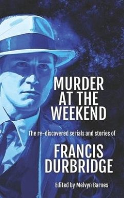 Murder at the Weekend: The re-discovered serials and stories of Francis Durbridge - Durbridge, Francis