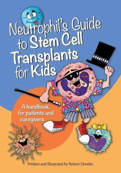 Neutrophil's Guide to Stem Cell Transplants for Kids: A handbook for patients and caregivers - Henslin, Robert