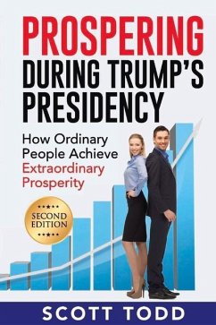 Prospering During Trump's Presidency: How Ordinary People Achieve Extraordinary Prosperity - Todd, Scott
