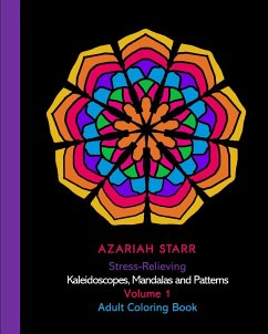 Stress-Relieving Kaleidoscopes, Mandalas and Patterns Volume 1 - Starr, Azariah