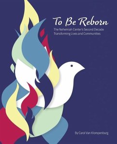 To Be Reborn: The Nehemiah Center's Second Decade Transforming Lives and Communities - Klompenburg, Carol van