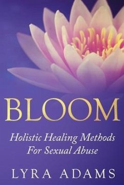 Bloom: Holistic Healing Methods For Sexual Abuse - Adams, Lyra