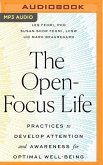 The Open-Focus Life: Practices to Develop Attention and Awareness for Optimal Well-Being